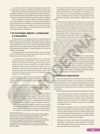 O uso da escuta ativa2
é fundamental para que haja esse clima
de compreensão, criando um ambiente cooperativo na sala de aula.
Nestaobra,háumrepertóriodesugestões,atividadeseseçõesque
possibilitam o trabalho com a competência leitora, por exemplo, a se-
çãoCompreensãodetexto,alémdediferentestiposdetexto(imagéticos
eescritos)comtemasdaatualidadenaaberturadetodososcapítulos.
Outros exemplos são os boxes Reflita e Pensamento computa-
cional, que ajudarão os estudantes nas questões argumentativas e
na comunicação oral ao socializarem as conclusões de cada aspecto
solicitado. Vale ressaltar que o trabalho com o pensamento compu-
tacional é um grande aliado no desenvolvimento da aproximação
entre língua materna e Matemática.
As tecnologias digitais, a computação
e a Matemática
Atualmente,tantoacomputaçãocomoastecnologiasdigitaisde
informação e comunicação (TDIC) estão praticamente em todos os
lugares,moldandoacomunicação,otransporte,asrelaçõesinterpes-
soais e influenciando a nossa vida. A ciência e a tecnologia evoluem
rapidamente e essa constante transformação reflete diretamente no
funcionamento da sociedade e, consequentemente, no mundo do
trabalho e na educação.
A preocupação com essas transformações e como elas reper-
cutem na formação das novas gerações estão descritas na Base
Nacional Comum Curricular (2018, p. 473):
[...] A dinamicidade e a fluidez das relações sociais – seja em nível
interpessoal, seja em nível planetário – têm impactos na forma-
ção das novas gerações. É preciso garantir aos jovens aprendi-
zagens para atuar em uma sociedade em constante mudança,
prepará-los para profissões que ainda não existem, para usar
tecnologias que ainda não foram inventadas e para resolver pro-
blemas que ainda não conhecemos. Certamente, grande parte
das futuras profissões envolverá, direta ou indiretamente, com-
putação e tecnologias digitais.
Nesse contexto, a BNCC incluiu na Educação Básica conheci-
mentos, habilidades, atitudes e valores referentes ao pensamento
computacional, ao mundo digital e à cultura digital. E define (2018,
p. 474) que:
• pensamento computacional: envolve as capacidades de com-
preender, analisar, definir, modelar, resolver, comparar e automa-
tizar problemas e suas soluções, de forma metódica e sistemática,
por meio do desenvolvimento de algoritmos;
• mundo digital: envolve as aprendizagens relativas às formas de
processar, transmitir e distribuir a informação de maneira segura e
confiável em diferentes artefatos digitais – tanto físicos (computa-
dores, celulares, tablets etc.) como virtuais (internet, redes sociais e
nuvens de dados, entre outros) –, compreendendo a importância
contemporânea de codificar, armazenar e proteger a informação;
• cultura digital: envolve aprendizagens voltadas a uma participação
mais consciente e democrática por meio das tecnologias digitais,
o que supõe a compreensão dos impactos da revolução digital e
dos avanços do mundo digital na sociedade contemporânea, a
2 Escuta ativa é uma ferramenta de comunicação que pressupõe
que, a partir do momento em que uma pessoa se coloca para
conversar com outra e presta atenção à sua fala, está
demonstrando interesse verdadeiro pelo assunto e, acima de
tudo, pela mensagem que está sendo dita. A escuta ativa implica
um interesse genuíno para entender a realidade do outro,
investigando com curiosidade o que o outro está tentando
expressar, por meio de perguntas e checagem da compreensão
das mensagens.
construção de uma atitude crítica, ética e responsável em relação à
multiplicidade de ofertas midiáticas e digitais, aos usos possíveis das
diferentes tecnologias e aos conteúdos por elas veiculados, e, tam-
bém, à fluência no uso da tecnologia digital para expressão de so-
luções e manifestações culturais de forma contextualizada e crítica.
Especificamente para o Ensino Médio, a BNCC (2018, p. 474)
orienta:
[...] dada a intrínseca relação entre as culturas juvenis e a cultura digi-
tal, torna-se imprescindível ampliar e aprofundar as aprendizagens
construídas nas etapas anteriores. Afinal, os jovens estão dinamica-
mente inseridos na cultura digital, não somente como consumido-
res, mas se engajando cada vez mais como protagonistas. Portanto,
na BNCC dessa etapa, o foco passa a estar no reconhecimento das
potencialidades das tecnologias digitais para a realização de uma
série de atividades relacionadas a todas as áreas do conhecimento,
a diversas práticas sociais e ao mundo do trabalho. [...]
Portanto, o uso do computador na escola não deve se limitar
apenas à função dos editores de texto ou de slides; os estudantes
devem aprender a utilizá-lo como uma extensão das faculdades
cognitivas e capacidades humanas. A sociedade contemporânea
demanda um grande conhecimento tecnológico, não apenas em
relação ao uso das tecnologias de maneira eficaz, mas à elaboração
de soluções, seja para problemas cotidianos, seja para problemas
complexos de qualquer natureza.
Desse modo, destaca-se a importância de um ensino da Mate-
mática aplicado à realidade e vinculado à utilização de tecnologias
digitais. Seu uso pode facilitar e ampliar o processo de resolução de
problemas,reforçandooraciocíniológico,aformulaçãodehipóteses
e a argumentação, além de inspirar os estudantes a aprender cada
vez mais e de maneira significativa os conteúdos desta disciplina.
Nestaobra,emdiferentesmomentos,osestudanteseoprofessor
têmaoportunidadedetrabalharcomplanilhaseletrônicas,softwares
de construção de gráfico e de geometria dinâmica.
O pensamento computacional
A expressão “pensamento computacional” surgiu em 2006, no
artigo Computational Thinking, da pesquisadora Jeannette Wing.
Nele, Wing relaciona o termo à resolução de problemas de maneira
sistemática,decompondoumproblemacomplexoemsubproblemas
e automatizando a solução, de forma que possa ser executada por
uma máquina.
Opensamentocomputacionalseapoiaemquatropilares.Sãoeles:
• Decomposição: consiste em quebrar um problema em partes
menores (subproblemas) ou etapas, de maneira que a resolu-
ção de cada uma das partes ou etapas resulta na resolução do
problema inicial. Dessa maneira, um problema ou situação
complexa podem ser resolvidos aos poucos, com estratégias
e abordagens diversas.
• Reconhecimento de padrões: ocorre ao se perceber similaridade
da situação enfrentada com outra previamente resolvida, o que
permite o reaproveitamento de uma estratégia conhecida. Esse
reconhecimento de padrões pode se dar entre instâncias distin-
tas de um problema ou dentro dele mesmo, quando há repeti-
ções de etapas ou padrões em sua resolução.
• Abstração: no contexto do pensamento computacional, sig-
nifica filtrar as informações e dados relevantes à resolução,
eliminando dados desnecessários, permitindo uma modela-
gem do problema mais limpa e eficaz.
XIII
 