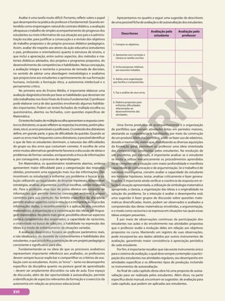 Avaliar é uma tarefa muito difícil. Portanto, refletir sobre o papel
quedesempenhanapráticadoprofessoréfundamental.Quandoen-
tendida como engrenagem natural do contrato didático, a avaliação
ultrapassaotrabalhodesimplesacompanhamentodoprogressodos
estudantes ou meio informativo de sua situação aos pais e à adminis-
tração escolar, para justificar a consecução e a revisão dos objetivos
de trabalho propostos e do próprio processo didático-pedagógico.
Assim, avaliar diz respeito aos atores da ação educativa (estudantes
e pais, professores e orientadores) quanto à estrutura de ensino, o
que inclui a apreciação, entre outros aspectos, dos métodos e ma-
teriais didáticos adotados, dos projetos e programas propostos, do
desenvolvimento de competências e habilidades. Nessa concepção,
a avaliação integra e reorienta o processo de tomada de decisões,
no sentido de adotar uma abordagem metodológica e avaliativa
que proporcione aos estudantes o aprimoramento de sua formação
humana, incluindo a formação ética, a autonomia intelectual e o
pensamento crítico.
No primeiro ano do Ensino Médio, é importante elaborar uma
avaliaçãodiagnósticatendoporbaseashabilidadesquedeveriamter
sidotrabalhadasnosAnosFinaisdoEnsinoFundamental.Oprofessor
pode elaborar cerca de dez questões envolvendo algumas habilida-
des importantes. Podem ser testes fechados de múltipla escolha ou
questionários, abertos ou fechados, com questões específicas de
Matemática.
Ostestesfechadosdemúltiplaescolhaapresentamarespostacorre-
taeosdistratores,osquaisrefletemasrespostasincorretas,porémplau-
síveis,istoé,oserrosprevisíveisejustificáveis.Oconteúdodosdistratores
define, em grande parte, o grau de dificuldade da questão. Quando se
usamoserrosmaisfrequentescomodistratores,épossívelidentificar
o que de fato os estudantes dominam, a natureza das dificuldades
do grupo ou dos erros que costumam cometer. A escolha de uma
entre muitas alternativas geralmente favorece a discussão de ideias e
problemas de formas variadas, enriquecendo a troca de informações
e, por conseguinte, o processo de aprendizagem.
Em Matemática, os questionários totalmente abertos, embora
apresentem maior dificuldade para a categorização das respostas
obtidas, promovem uma exposição mais rica das informações. Eles
incentivam os estudantes a enfrentar um problema e buscar a so-
lução utilizando as capacidades de levantar hipóteses, desenvolver
estratégias, analisar, argumentar, justificar escolhas, validar respostas
etc. Para o professor, esse tipo de prova oferece um conjunto de
informações que permite detectar concepções errôneas e propor
caminhos para sua correção. No âmbito específico da disciplina,
permiteanalisaraspectoscomoarelaçãoeainterpretaçãológicadas
informações dadas, o reconhecimento e a aplicação dos conceitos
matemáticos, a organização e a comunicação das ideias em lingua-
gem matemática. No plano mais geral, possibilita observar aspectos
como a compreensão dos enunciados, a capacidade de raciocínio,
a criatividade na busca de soluções, a habilidade na expressão das
ideias e o modo de enfrentamento de situações variadas.
A avaliação diagnóstica fornece ao professor parâmetros reais,
e não idealizados, do domínio de conhecimentos e habilidades dos
estudantes,oquepossibilitaaconstruçãodeumprojetopedagógico
consistente e significativo para eles.
Fundamentando-se na ideia de que os processos avaliativos
representam importante referência aos avaliados, os professores
devem sempre buscar explicitar e compartilhar os critérios de ava-
liação com os estudantes. Assim, os“erros”– tanto no desempenho
específico da disciplina quanto na postura geral de aprendizado
– devem ser amplamente discutidos na sala de aula. Esse espaço
de discussão, além de dar oportunidade à autoavaliação, permite
a identificação de aspectos relevantes da formação e o exercício da
autonomia em relação ao processo educacional.
Apresentamos no quadro a seguir uma sugestão de descritores
deumapossívelfichadeavaliaçãoedeautoavaliaçãodosestudantes.
Descritores
Avaliação pelo
estudante
Avaliação pelo
professor
1. Cumpre os objetivos.
2. Apresenta com correção e
clareza as tarefas escritas.
3. Inclui pesquisas relativas
aos assuntos tratados.
4. Adota uma organização
que facilita a compreensão.
5. Faz a análise de seus erros.
6. Elabora propostas para
enfrentar dificuldades
relacionadas ao
desenvolvimento das
atividades.
Uma forma produtiva de acompanhamento é a organização
de portfólios que reúnam atividades feitas em períodos maiores,
atestando as competências e habilidades por meio da construção
de um produto. Além dos portfólios, pode-se fazer uso de relatórios,
dossiês e memoriais, meios que, mobilizando as diversas aquisições
da formação geral, permitem ao professor uma ideia sintetizada
das competências construídas pelos estudantes. Na resolução de
um problema, por exemplo, é importante analisar se o estudante
se limita a utilizar mecanicamente os procedimentos aprendidos
ou se compreende a situação com maior profundidade e manifesta
capacidade de comunicação e de argumentação. Se o trabalho é de
natureza investigativa, convém avaliar a capacidade do estudante
em formular hipóteses, testar, analisar criticamente e fazer genera-
lizações. É importante ainda verificar a coerência da resposta em re-
lação à situação apresentada, a utilização da simbologia matemática
apropriada, a clareza, a organização das ideias e a originalidade na
solução do problema. Se a intenção é avaliar o desempenho oral,
uma sugestão é fazer grupos de discussão sobre questões mate-
máticas diversificadas. Assim, podem ser observados e avaliados a
compreensão das ideias matemáticas envolvidas, a argumentação,
e o modo como raciocina e se expressa em situações nas quais essas
ideias estejam presentes.
É por meio de observações contínuas da participação dos
estudantes nas aulas e do envolvimento nas atividades propostas
que o professor avalia a evolução deles em relação aos objetivos
propostos no curso. Mantendo um registro de suas observações,
pode incorporá-las aos dados obtidos por outros instrumentos de
avaliação, garantindo maior consistência à apreciação periódica
de cada estudante.
Por fim, é importante ressaltar que não existe instrumento único
paraosistemadeavaliação,oqualdevesemprecontemplarapartici-
pação dos estudantes nas atividades regulares, seu desempenho em
atividades específicas e os diferentes tipos de produção, incluindo
os instrumentos de autoavaliação.
Ao final de cada capítulo desta obra há uma proposta de autoa-
valiação para ser realizada pelos estudantes. Além disso, na parte
específica deste manual, encontram-se sugestões de avaliação para
cada capítulo, que podem ser aplicadas aos estudantes.
XVI
 