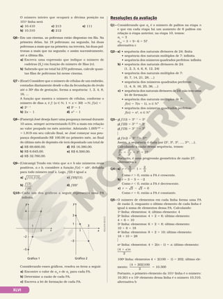 O número inteiro que ocupará a décima posição na
101a
linha será
a) 10.410
b) 10.310
c) 213
d) 212
e) 111
Q6– Em um cinema, as poltronas estão dispostas em fila. Na
primeira delas, há 18  poltronas; na segunda, há duas
poltronas a mais que na primeira; na terceira, há duas pol-
tronas a mais que na segunda; e assim sucessivamente,
até a última fila.
a) Escreva uma expressão que indique o número de
cadeiras (Sn
) em função do número de filas (n).
b) Sabendo que no total há 270 poltronas, calcule quan-
tas filas de poltronas há nesse cinema.
Q7– (Eear) Considere que o número de células de um embrião,
contadas diariamente desde o dia da fecundação do óvulo
até o 30o
dia de gestação, forma a sequência: 1, 2, 4, 8,
16, ...
A função que mostra o número de células, conforme o
número de dias x, é f: {x Ñ N; 1  x  30}  N; f (x) 5
a) 2x 21
b) 2x 2 1
c) 2x
2 1
d) x2
2 1
Q8– (Famerp) José deseja fazer uma poupança mensal durante
10 anos, sempre acrescentando 0,5% a mais em relação
ao valor poupado no mês anterior. Adotando 1,005120
5
51,819 em seu cálculo final, se José começar sua pou-
pança depositando R$ 100,00 no primeiro mês, ao final
do último mês de depósito ele terá depositado um total de
a) R$ 69.600,00.
b) R$ 6.645,00.
c) R$ 32.760,00.
d) R$ 16.380,00.
e) R$ 6.500,00.
Q9– (Unicamp) Tendo em vista que a e b são números reais
positivos, a ≠ b, considere a função f (x) 5 abx
, definida
para todo número real x. Logo, f (2) é igual a
a) f f ( )
( )
1 3 .
b) ( )
( )
3
0
f
f
.
c) f (0)f (1).
d) f (0)3
.
Q10– Cada um dos gráficos a seguir representa uma PA
infinita.
x
3
1
y
4
Gráfico 1
–2
–5
x
3
1
y
3
1
–3
Gráfico 2
Considerando esses gráficos, resolva os itens a seguir.
a) Encontre o valor de a0
e de a1
para cada PA.
b) Determine a razão de cada PA.
c) Escreva a lei de formação de cada PA.
Resoluções da avaliação
Q1– Considerando que an
é o número de palitos na etapa n
e que em cada etapa há um aumento de 6 palitos em
relação à etapa anterior, na etapa 10, temos:
a1
5 3
a10
5 3 1 9 8 6 5 57
alternativa c
Q2– a) • sequência dos naturais divisores de 24: finita
• sequência dos naturais múltiplos de 7: infinita
• sequência dos números quadrados perfeitos: infinita
b) • sequência dos naturais divisores de 24:
(1, 2, 3, 4, 6, 8, 12, 24)
• sequência dos naturais múltiplos de 7:
(0, 7, 14, 21, 28, ...)
• sequência dos números quadrados perfeitos:
(1, 4, 9, 16, 25, 36, ...)
c) • sequência dos naturais divisores de 24: não tem uma
lei de formação
• sequência dos naturais múltiplos de 7:
f(n) 5 7(n 21), n Ñ NÇ
• sequência dos números quadrados perfeitos:
f(n) 5 n2
, n Ñ NÇ
Q3– g( f (1)) 5 33 8 1
5 33
g( f (2)) 5 33 8 2
5 36
g( f (3)) 5 33 8 3
5 39
g( f (n)) 5 33 8 n
5 33n
Assim, a sequência é dada por (33
, 36
, 39
, ..., 33n
, ...).
Calculando a razão dessa sequência, temos:
5 5 5
3
3
3
3
3 27
6
3
9
6
3
Portanto, é uma progressão geométrica de razão 27.
alternativa a
Q4– a) 2
5 5
5
3
1
2
3
r
Como r . 0, então a PA é crescente.
b) r = 3 2 5 5 22
Como r , 0, então a PA é decrescente.
c) 2 2
r 5 2 5 0
Como r 5 0, então a PA é constante.
Q5– O número de elementos em cada linha forma uma PA
de razão 2, enquanto o último elemento de cada linha é
igual à soma de elementos dessa PA. Calculando:
1a
linha: elementos: 4; último elemento: 4
2a
linha: elementos: 4 1 2 5 6; último elemento:
4 1 6 5 10
3a
linha: elementos: 6 1 2 5 8; último elemento:
10 1 8 5 18
4a
linha: elementos: 8 1 2 5 10; último elemento:
18 110 5 28
na
linha: elementos: 4 1 2(n – 1) 5 x; último elemento:
1
( )
4
2
x n
100a
linha: elementos 4 1 2(100 2 1) 5 202; último ele-
mento:
1
( )
4 202 100
2
5 10.300
Portanto, o primeiro elemento da 101a
linha é o número:
10.301 e o 10o
elemento dessa linha é o número 10.310.
alternativa b
ADILSON
SECCO
XLVI
 