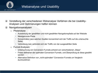 Webanalyse und Usability
Vorstellung der verschiedenen Webanalyse Verfahren die bei Usability-
Analysen und Optimierungen ...