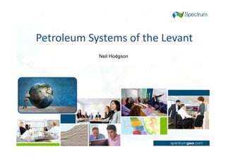 Petroleum Systems of the Levant
Neil Hodgson
 