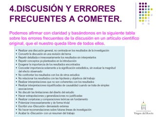 4.DISCUSIÓN Y ERRORES
FRECUENTES A COMETER.
Podemos afirmar con claridad y basándonos en la siguiente tabla
sobre los errores frecuentes de la discusión en un artículo científico
original, que el nuestro queda libre de todos ellos.
 