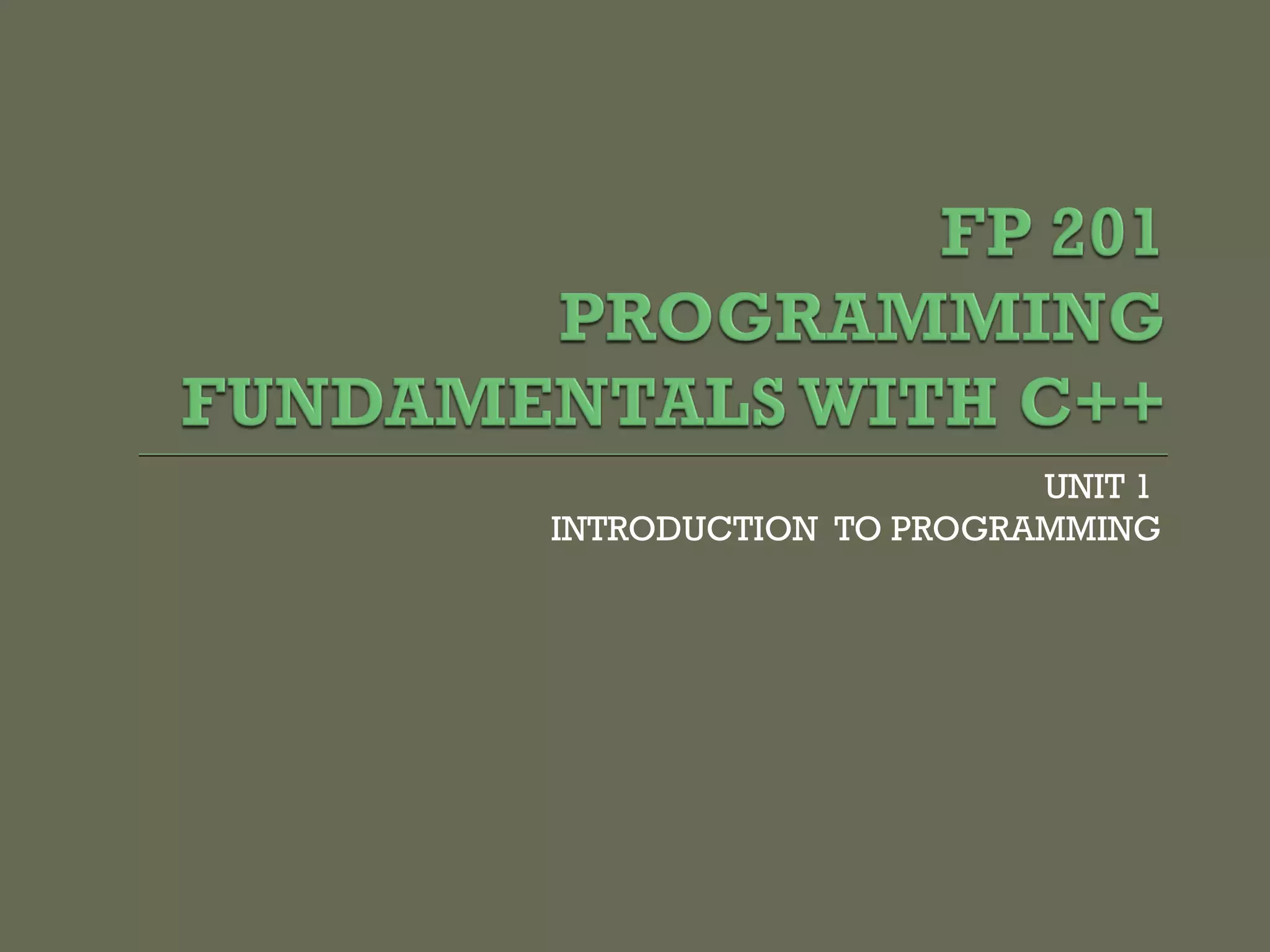 UNIT 1
INTRODUCTION TO PROGRAMMING
 