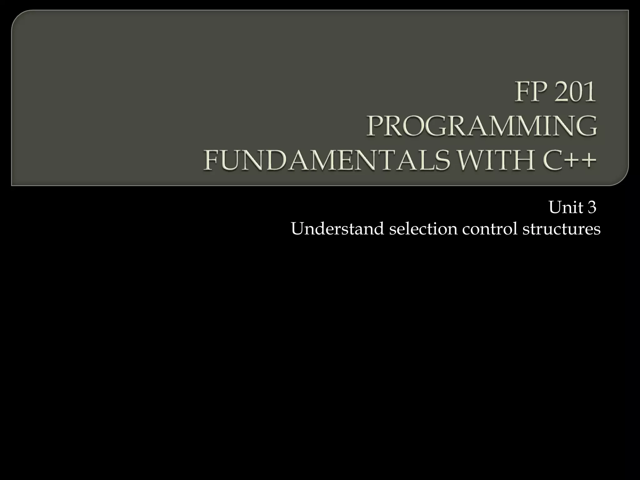 Unit 3
Understand selection control structures
 