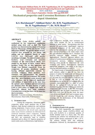 K.S. Harishanand, Siddhant Datta, Dr. B.M. Nagabhushana, Dr. H. Nagabhushana, Dr. M.M.
           Benal / International Journal of Engineering Research and Applications
                    (IJERA)            ISSN: 2248-9622      www.ijera.com
                    Vol. 2, Issue 5, September- October 2012, pp.1030-1035
  Mechanical properties and Corrosion Resistance of nano-Ceria
                       doped Aluminium
      K.S. Harishanand*#, Siddhant Datta*, Dr. B.M. Nagabhushana**,
               Dr. H. Nagabhushana***, Dr. M.M. Benal****
     * (Department of Mechanical Engineering, R.V. College of Engineering, Bengaluru-560059, India)
       ** (Department of Chemistry, M.S. Ramiah Institute of Technology, Bengaluru-560054, India)
                 ***(Department of Physics, Tumkur University, Tumkur-572103, India)
    ****(Department of Mechanical Engineering, Govt. Engineering College, Kushalnagar-571234, India)


ABSTRACT
         Nano Ceria (CeO2) powder was                  high compressive strength, wear resistance etc.
synthesized by low temperature combustion              make them suitable for use as reinforcement
method using citric acid as fuel. The final            material in metal matrix. Incorporating ultra fine
product was characterized by means of Scanning         particles of metal-oxides significantly improves
Electron Microscopy (SEM) and Powder X-Ray             mechanical properties of the metal matrix by
Diffraction (PXRD). The powder blends of nano-         reducing the inter-particle spacing and providing
CeO2/Al were prepared by low energy ball               their inherent properties to the metal matrix since
milling and the composite blocks of nano-              they get embedded uniformly into it. However, fine
CeO2/Al were fabricated with powder                    particles represent higher tendency toward
metallurgy technique. The microstructure, micro        agglomeration. Therefore, optimum particle size,
hardness, wear resistance and corrosion                amount of reinforcement and processing parameters
resistance of the nano-CeO2/Al blocks were             (compaction pressure, sintering temperature,
studied by the means of SEM, Vickers Micro             sintering time) should be determined for each
hardness Tester, Pin on disk apparatus and             technique and matrix. Nano-particles represent
Weight Loss Method respectively. From the              appropriate wettability with metal at the time of
comparison of powder metallurgy samples                sintering and good stability as well [2].
bearing different nano-CeO2 contents for                   The improvement of corrosion resistance by rare
corrosion resistance, micro hardness, wear             earth elements added to pure Zn has been the
resistance and microstructure, the optimum             purpose of studies by Hilton et.al and Wilson et.al
content of nano-CeO2 was evaluated. The results        firstly in 1980s. It is suggested that the CeCl3 of 1.0
show that micro hardness, grain structure and          g/L can make the corrosion velocity of the pure zinc
wear resistance can be improved significantly          as low as 1/10 of original, and that of the
with addition of nano-CeO2; at the same time,          electroplating zinc as low as ½ of original. After the
the optimal micro hardness and microstructure          corrosion experiments, there is a layer of yellow
are obtained when the mass fraction of nano-           film on the surface of both the pure Zn and
CeO2 is 1.0% where as sample with 5wt% of              electroplating zinc. And then Hilton et.al studied the
Nano-CeO2 showed best wear resistance.                 composition and structure of the film thoroughly,
Corrosion tests reveal that there was no mass loss     and discovered that the main compositions in the
due to corrosion.                                      film were CeO2 and Zn. In this work, the nano-
Keywords - Corrosion resistance, Microhardness,        CeO2/Al powder blends were used to prepare nano-
Microstructure, Nano CeO2, Wear resistance             CeO2/Al blocks by cold pressing followed by
                                                       sintering, and the performance of the fabricated
                                                       blocks was studied [3,4].
1. INTRODUCTION
         Among the composites, Aluminum matrix
composites attract much attention due to their
lightness, high thermal conductivity, and moderate     2. EXPERIMENTAL
casting temperature. Engine pistons, engine blocks     2.1. Synthesis of nano-CeO2 powder
and other automotive and aircraft parts operating               The CeO2 nanopowder was prepared by
under severe friction conditions are fabricated from   dissolving cerium nitrate (Ce(NO3)3·6H2O) and
reinforced aluminum matrix composites. Various         citric acid (C6H8O7) in a minimum quantity of
kinds of ceramic materials, e.g. SiC, Al2O3, MgO       double distilled water in a Pyrex dish. The dish
and B4C, are extensively used to reinforce             containing the solution was introduced into a pre-
aluminum and its alloys [1]. Superior properties of    heated muffle furnace maintained at 400  10 ºC.
metal oxides such as refractoriness, high hardness,    The solution initially boils and undergoes
                                                       dehydration followed by decomposition with the


                                                                                             1030 | P a g e
 