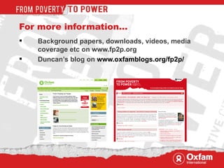 For more information… Background papers, downloads, videos, media coverage etc on www.fp2p.org Duncan’s blog on  www.oxfamblogs.org/fp2p/  