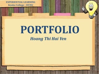 PORTFOLIO
Hoang Thi Hai Yen
EXPERIENTIAL LEARNING
Keuka College - ISVNU
1
 