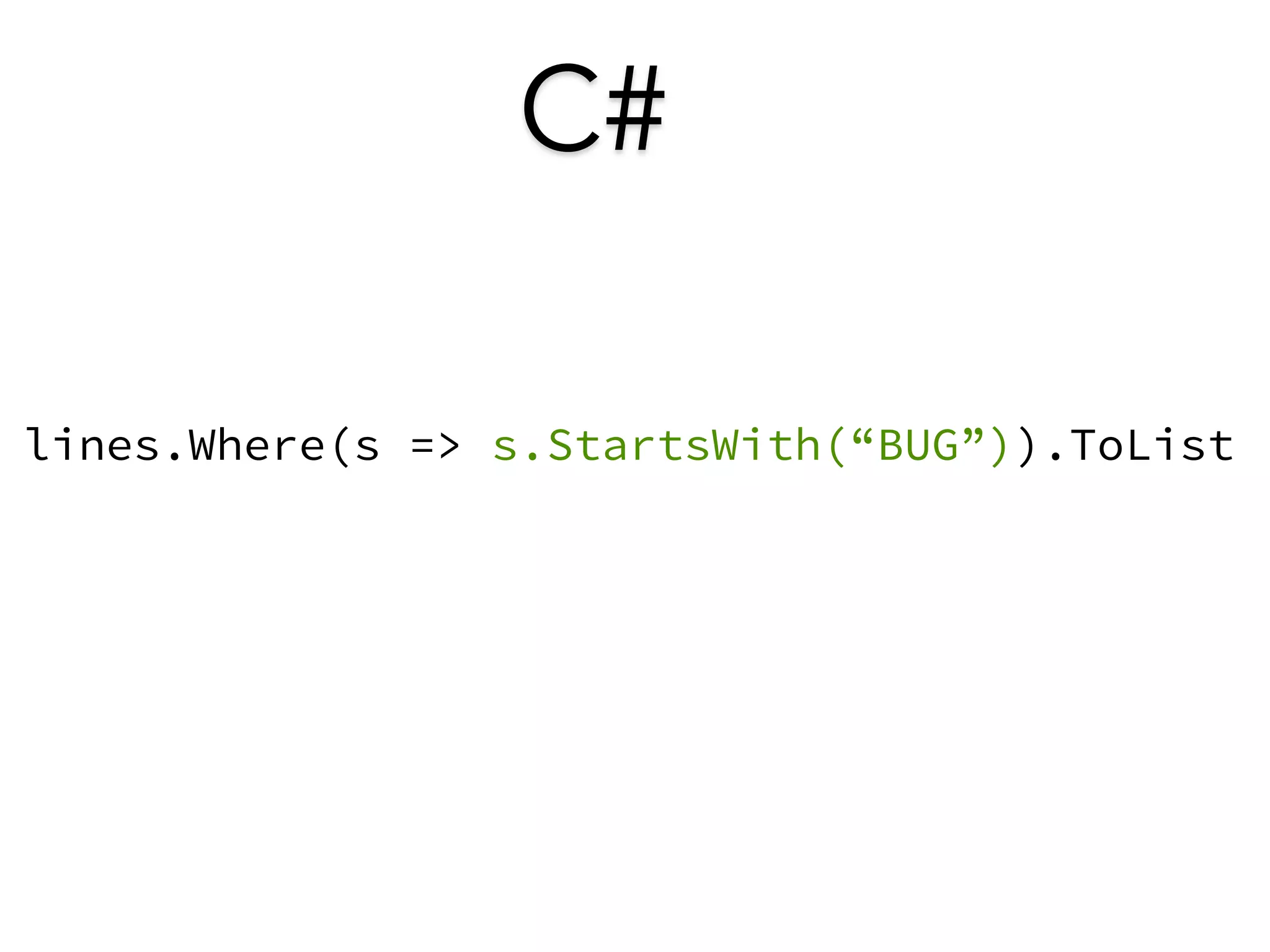 C# 
lines.Where(s => s.StartsWith(“BUG”)).ToList 
 