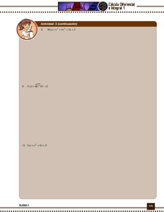 175BLOQUE 4
8. 2x2x4x)x(W 34
+++=
9. ( )x4x)x(K
5 3
−=
10. 8x6x)x(f 2
++=
Actividad: 3 (continuación)
 