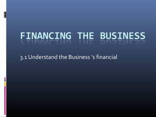 3.1 Understand the Business ‘s financial
 