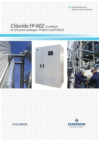 Industrial Power for
Business-Critical Continuity™
Chloride FP-60Z 5 to 60kVA
AC UPS system catalogue - FP-60Z31 and FP-60Z33
 