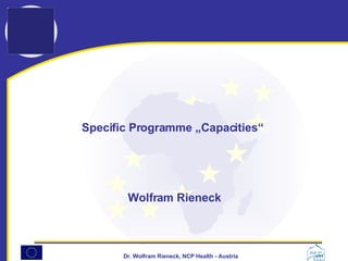 Specific Programme „Capacities“  Wolfram Rieneck 