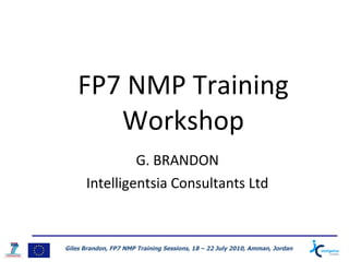 FP7 NMP Training Workshop G. BRANDON Intelligentsia Consultants Ltd 