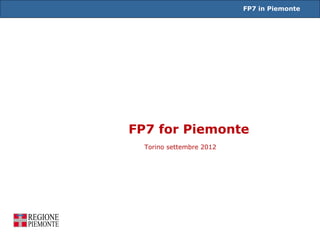 FP7 in Piemonte




FP7 for Piemonte
  Torino settembre 2012
 