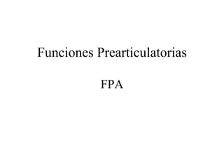 Funciones Prearticulatorias FPA 