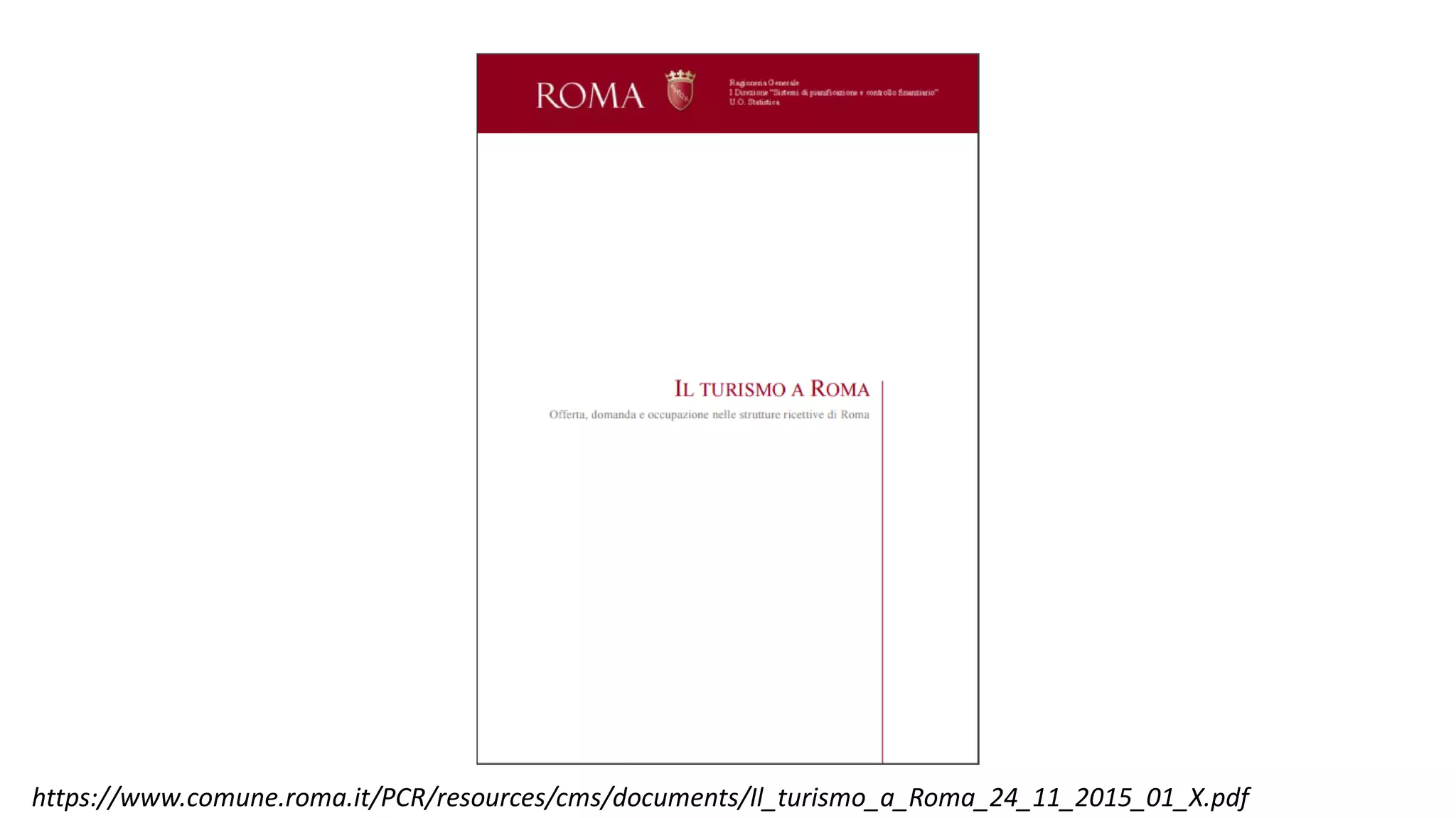 Urban Data
https://www.comune.roma.it/PCR/resources/cms/documents/Il_turismo_a_Roma_24_11_2015_01_X.pdf
 