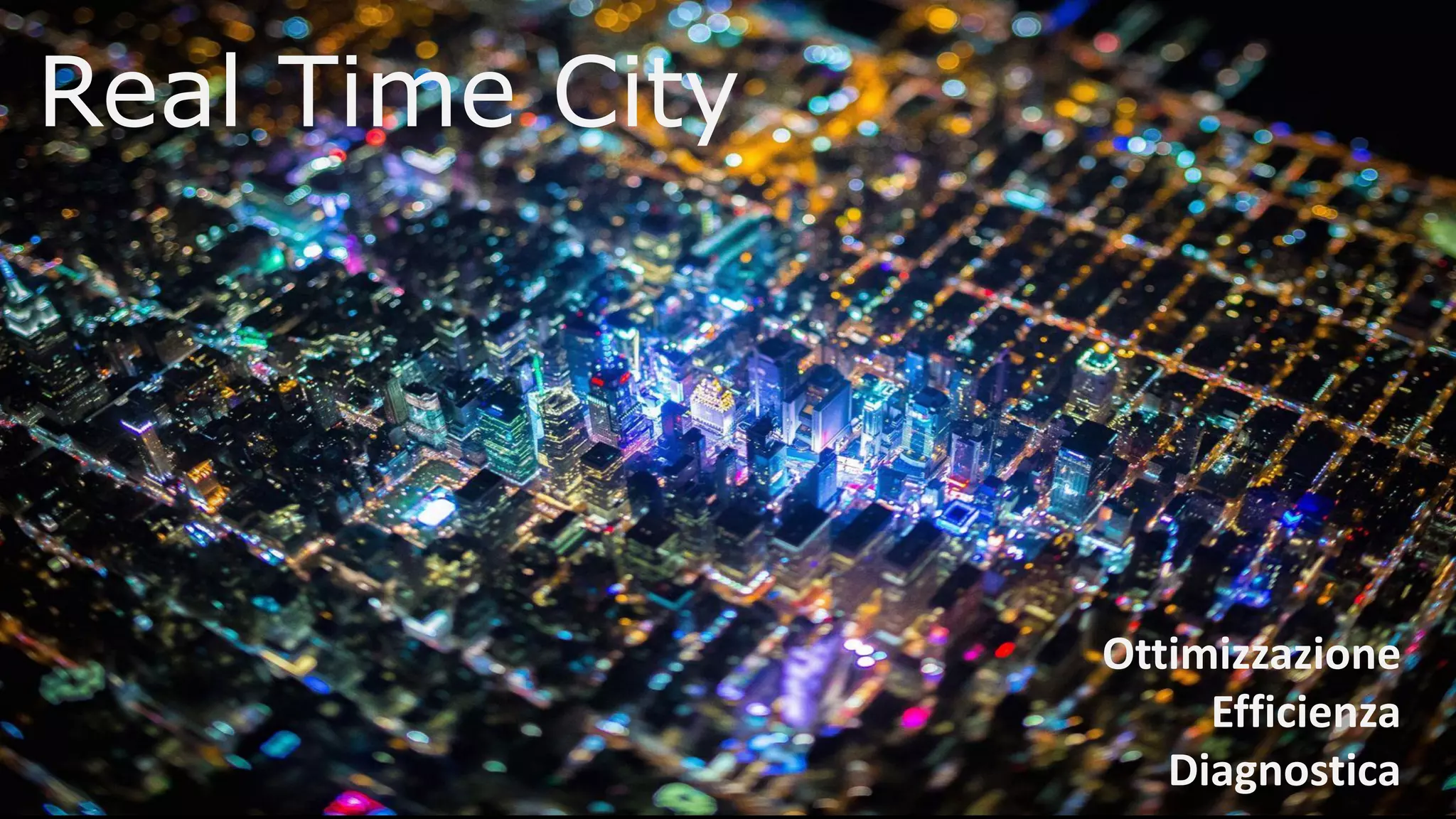 Real Time City
Ottimizzazione
Efficienza
Diagnostica
 