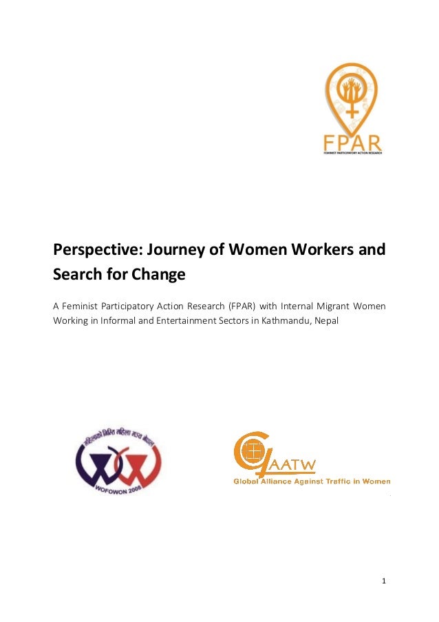 1
Perspective: Journey of Women Workers and
Search for Change
A Feminist Participatory Action Research (FPAR) with Internal Migrant Women
Working in Informal and Entertainment Sectors in Kathmandu, Nepal
 