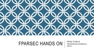 FPARSEC HANDS ON
Phillip Trelford
F#unctional Londoners,
2014
 