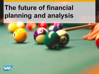 Use  this  title  slide  only  with  an  image
The  future  of  financial  
planning  and  analysis
 