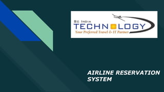 AIRLINE RESERVATION
SYSTEM
 