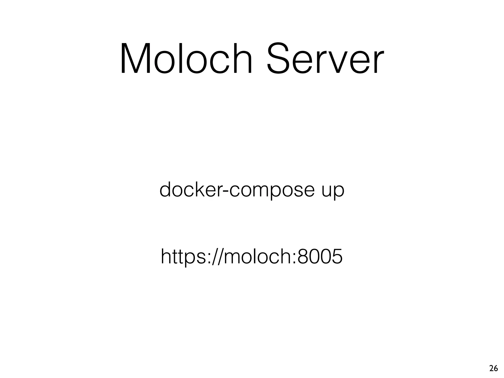 Moloch Server
26
docker-compose up
https://moloch:8005
 