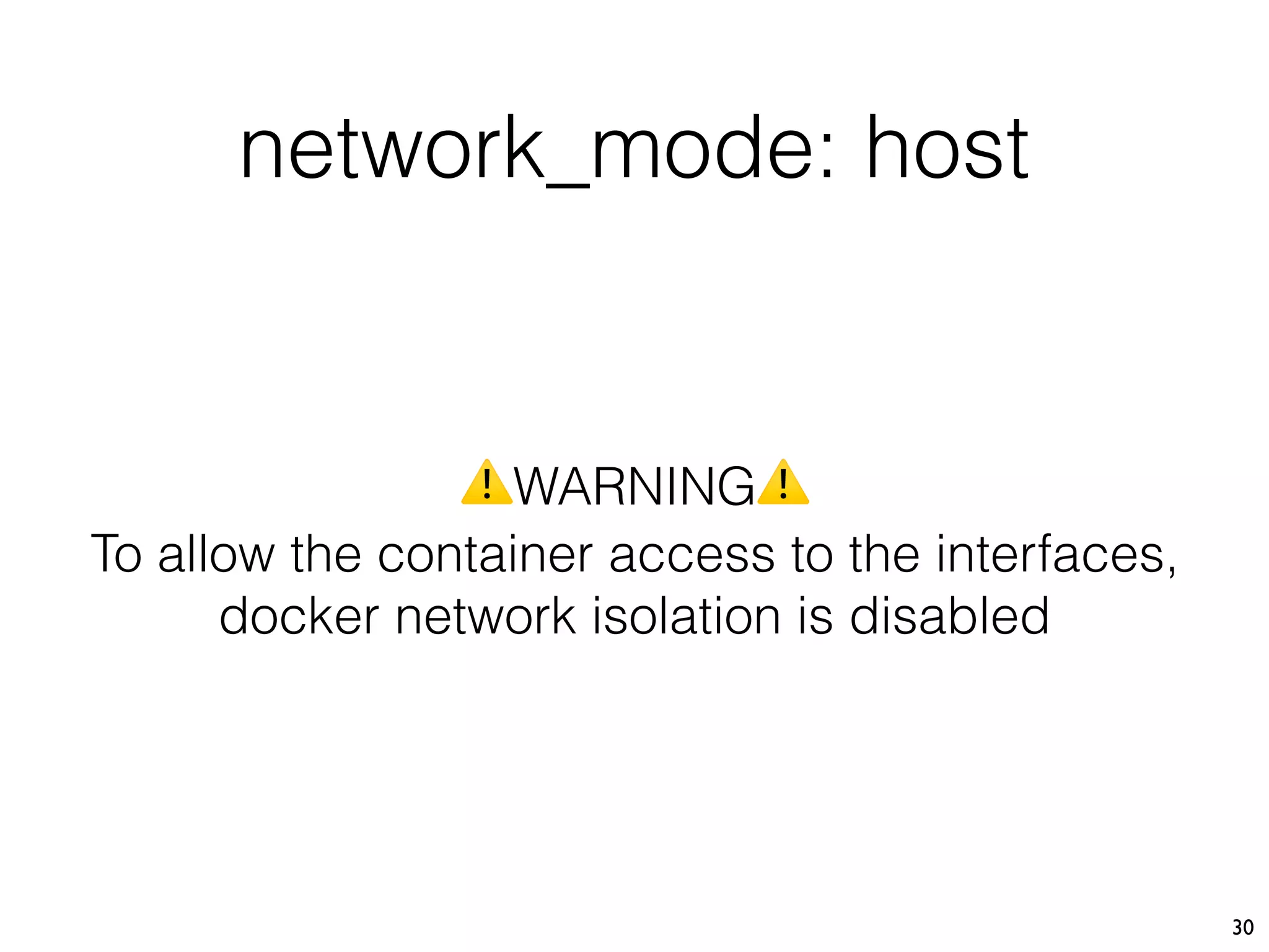 30
⚠WARNING⚠
To allow the container access to the interfaces,
docker network isolation is disabled
network_mode: host
 
