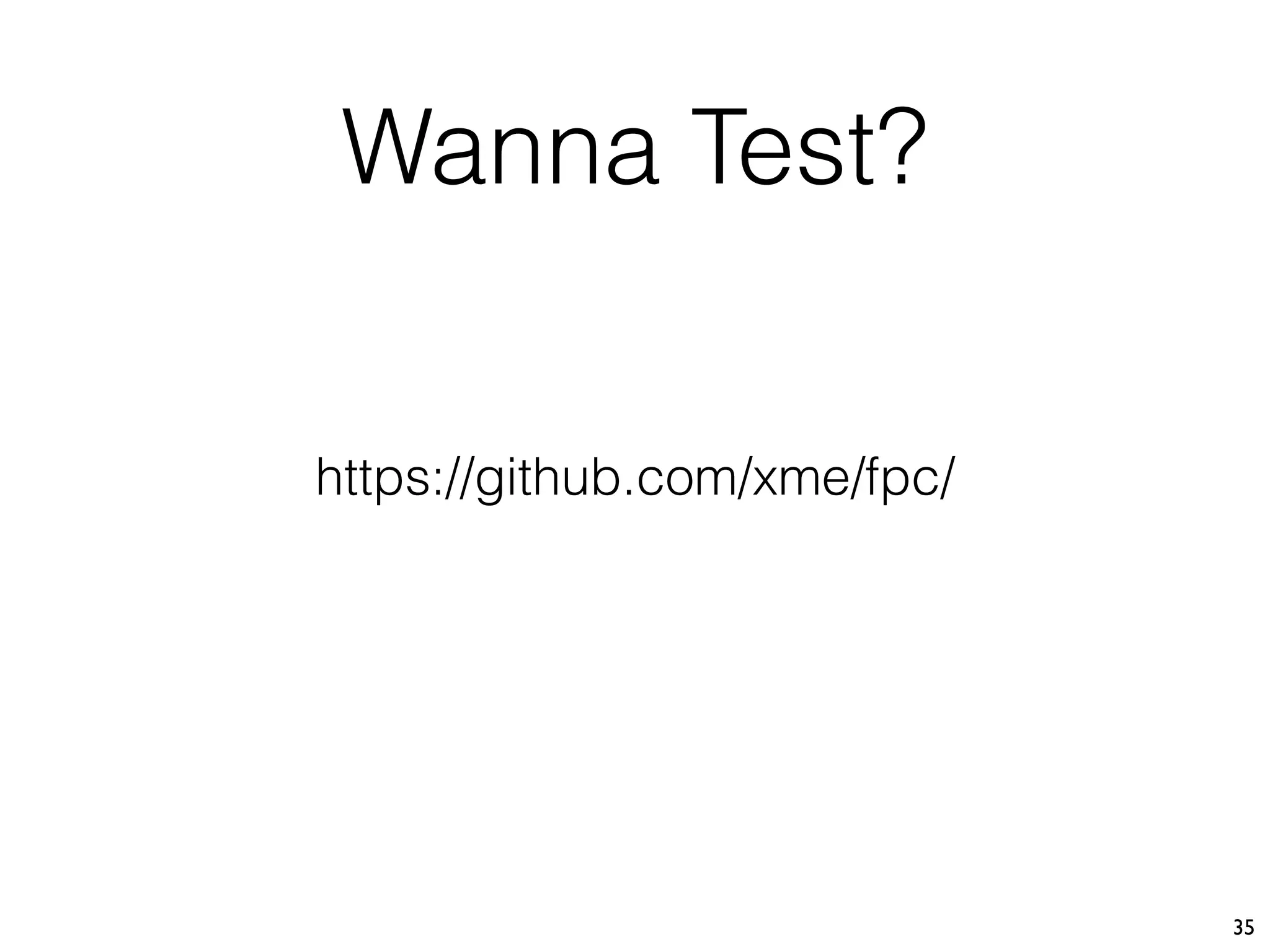 35
https://github.com/xme/fpc/
Wanna Test?
 