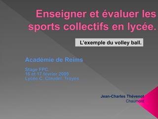 Jean-Charles Thévenot
Chaumont
L’exemple du volley ball.
 