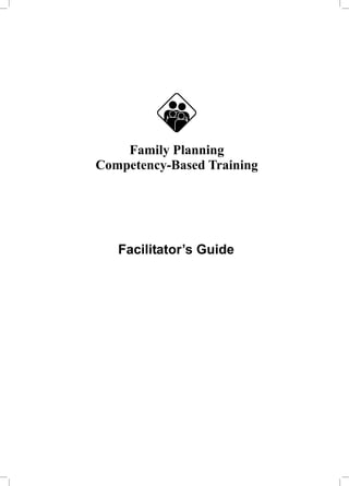 Family Planning
Competency-Based Training
Facilitator’s Guide
 