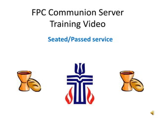 FPC Communion ServerTraining Video Seated/Passed service 