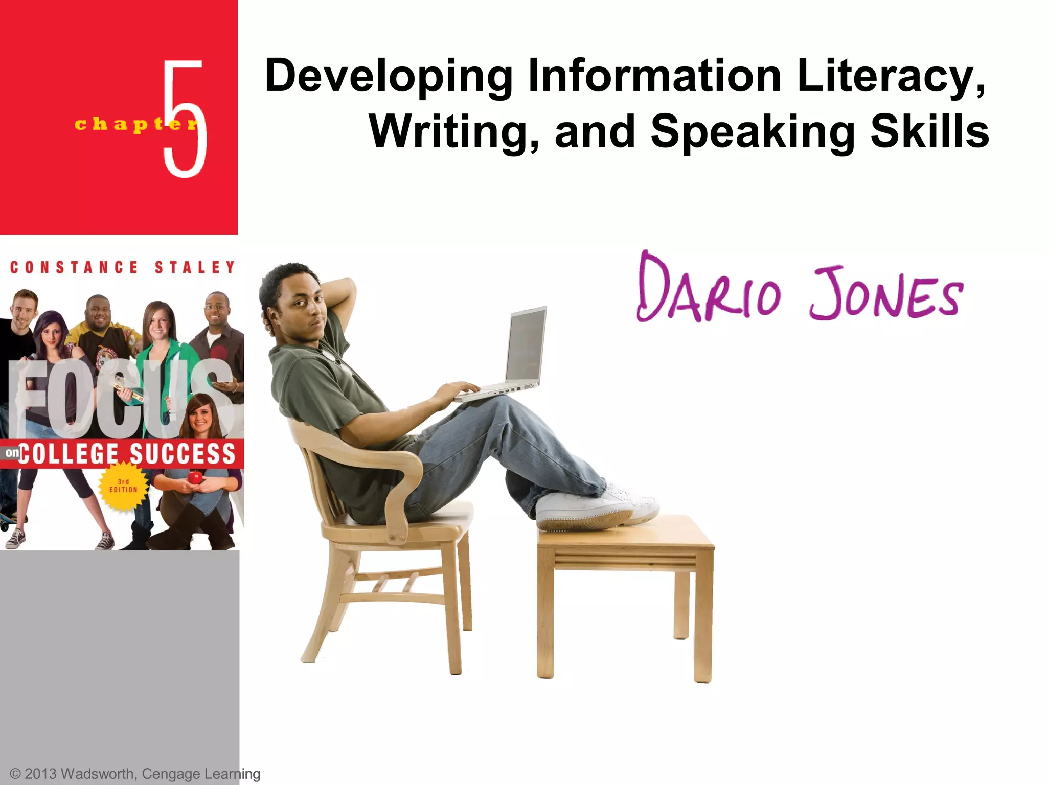 Developing Information Literacy,
                                         Writing, and Speaking Skills




© 2013 Wadsworth, Cengage Learning
 