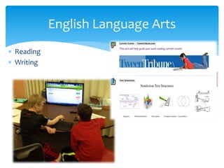  Reading
 Writing
English Language Arts
 