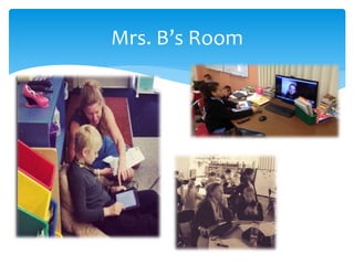 Mrs. B’s Room
 