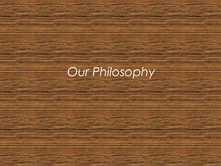 Our Philosophy
 