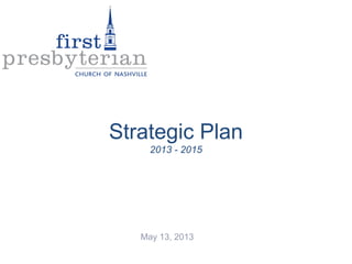 Strategic Plan
2013 - 2015
May 13, 2013
 