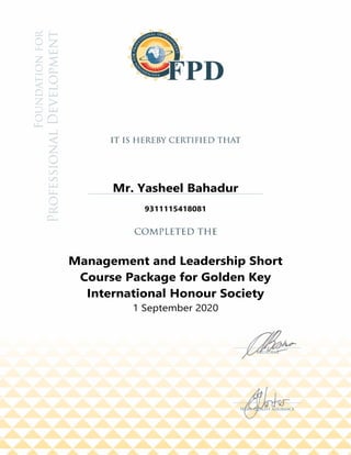 Mr. Yasheel Bahadur
9311115418081
Management and Leadership Short
Course Package for Golden Key
International Honour Society
1 September 2020
 