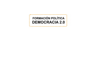 FORMACIÓN POLÍTICA DEMOCRACIA 2.0 