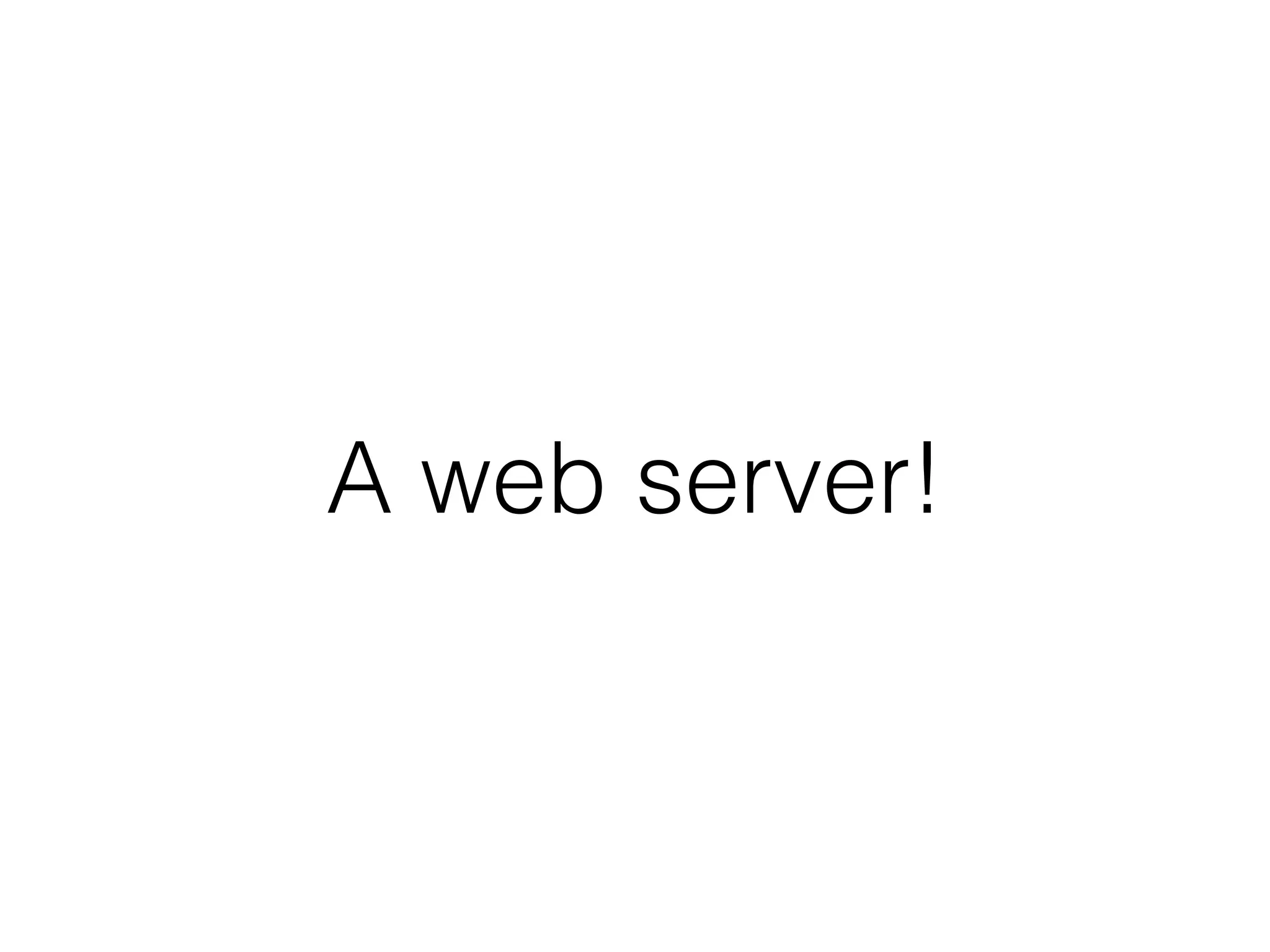 A web server! 
 