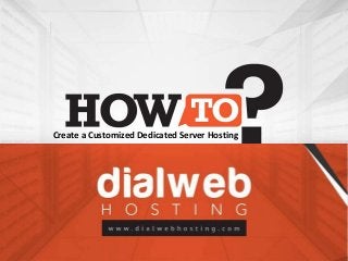 Create a Customized Dedicated Server Hosting
 