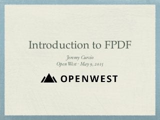 Introduction to FPDF
Jeremy Curcio
Open West - May 9, 2015
 