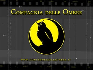 C ompagnia delle O mbre




   www.compagniadelleombre.it
 
