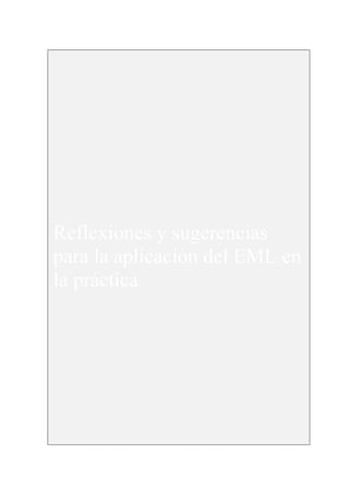 137




Reflexiones y sugerencias
para la aplicación del EML en
la práctica
 