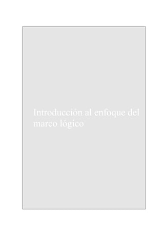 13




Introducción al enfoque del
marco lógico
 