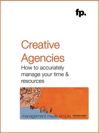 Creative
Agencies
How to accurately
manage your time &
resources
 