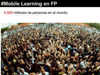 5.000 millones con móvil
#Mobile Learning en FP
 