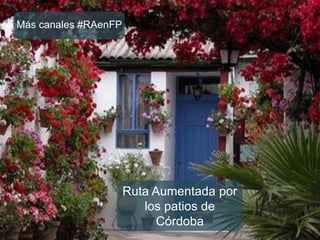 Ruta Aumentada por las cruces de
Córdoba
Más canales #RAenFP
 