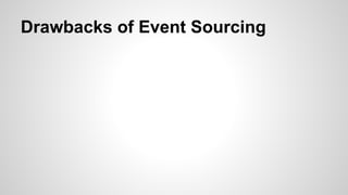 Drawbacks of Event Sourcing
 