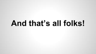 And that’s all folks!
 