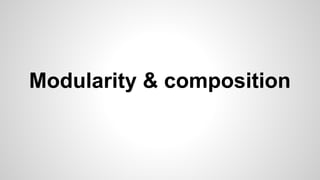 Modularity & composition
 